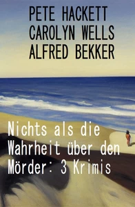 Titel: Nichts als die Wahrheit über den Mörder: 3 Krimis