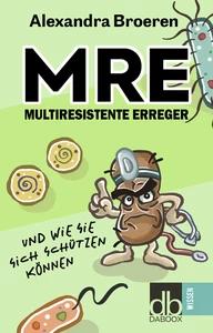 Titel: MRE - Multiresistente Erreger und wie Sie sich schützen können