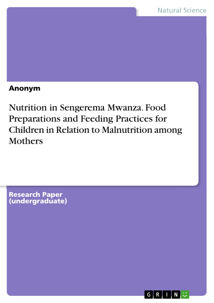 Titel: Nutrition in Sengerema Mwanza. Food Preparations and Feeding Practices for Children in Relation to Malnutrition among Mothers