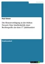 Titel: Die Hexenverfolgung in der frühen Neuzeit. Eine Quellenkritik einer Rechtsquelle aus dem 17. Jahrhundert