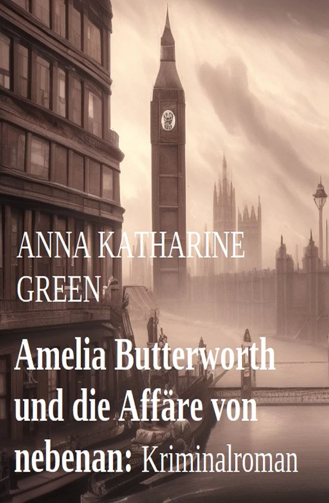 Titel: Amelia Butterworth und die Affäre von nebenan: Kriminalroman