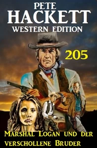 Titel: Marshal Logan und der verschollene Bruder: Pete Hackett Western Edition 205