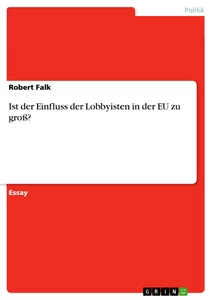 Titel: Ist der Einfluss der Lobbyisten in der EU zu groß?