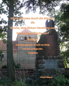 Titel: Kleine Zeitreise durch die Altmark, die Wische, dem Bistum Havelberg und dem kleinen Wischedorf Berge