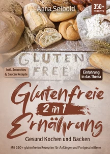 Titel: Glutenfreie Ernährung 2 in 1 – Gesund Kochen und Backen