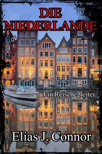 Titel: Die Niederlande - Ein Reisebegleiter