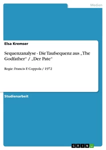 Titre: Sequenzanalyse - Die Taufsequenz aus „The Godfather“ / „Der Pate“