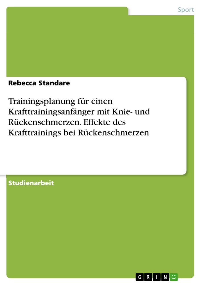 Titel: Trainingsplanung für einen Krafttrainingsanfänger mit Knie- und Rückenschmerzen. Effekte des Krafttrainings bei Rückenschmerzen