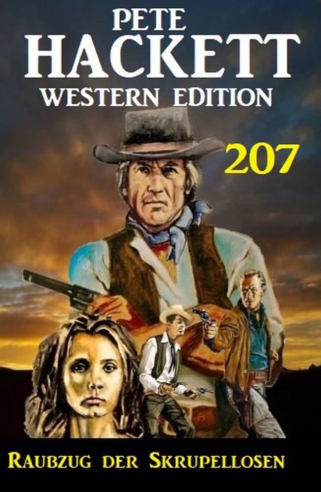 Titel: Raubzug der Skrupellosen: Pete Hackett Western Edition 207