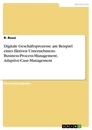 Titel: Digitale Geschäftsprozesse am Beispiel eines fiktiven Unternehmens. Business-Process-Management, Adaptive-Case-Management