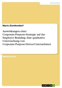 Titel: Auswirkungen einer Corporate-Purpose-Strategie auf das Employer Branding. Eine qualitative Untersuchung von Corporate-Purpose-Driven-Unternehmen