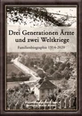 Title: Drei Generationen Ärzte und zwei Weltkriege