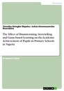 Title: The Effect of Brainstorming, Storytelling and Game-based Learning on the Academic Achievement of Pupils in Primary Schools in Nigeria