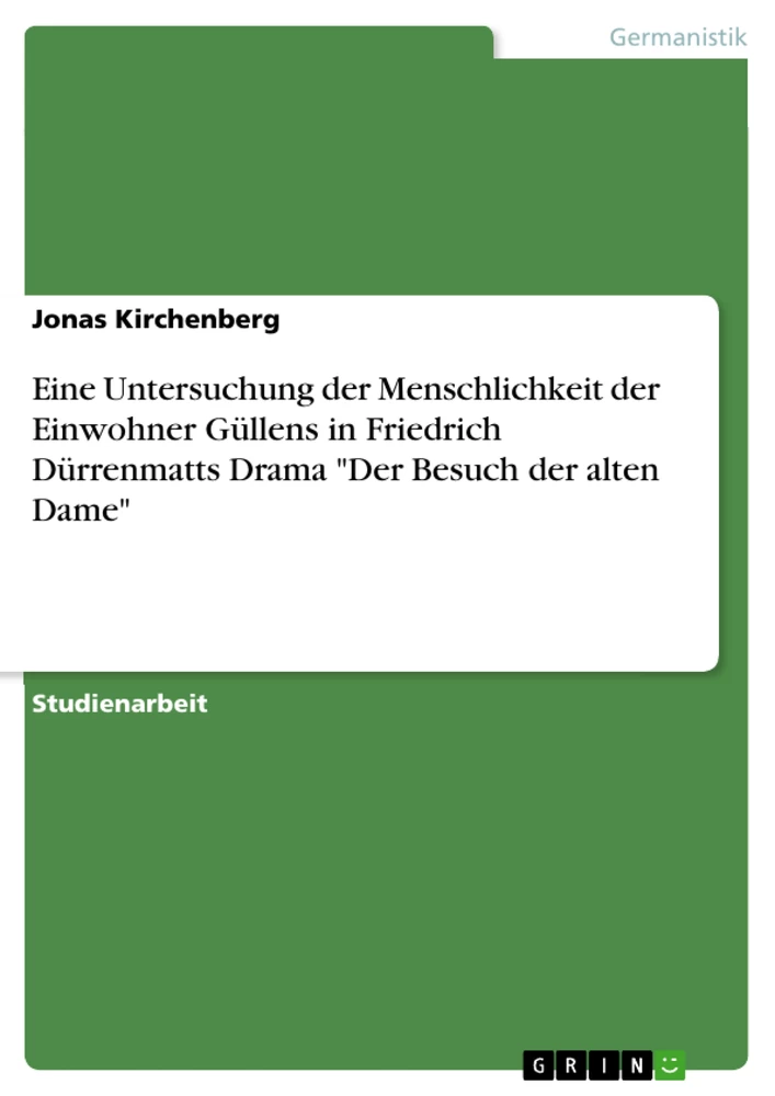 Titre: Eine Untersuchung der Menschlichkeit der Einwohner Güllens in Friedrich Dürrenmatts Drama "Der Besuch der alten Dame"