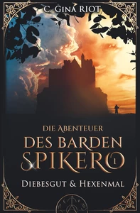 Titel: Diebesgut & Hexenmal - Die Abenteuer des Barden Spikero 1