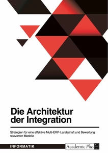 Title: Die Architektur der Integration. Strategien für eine effektive Multi-ERP-Landschaft und Bewertung relevanter Modelle