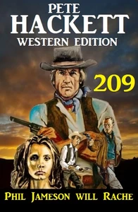 Titel: Phil Jameson will Rache: Pete Hackett Western Edition 209