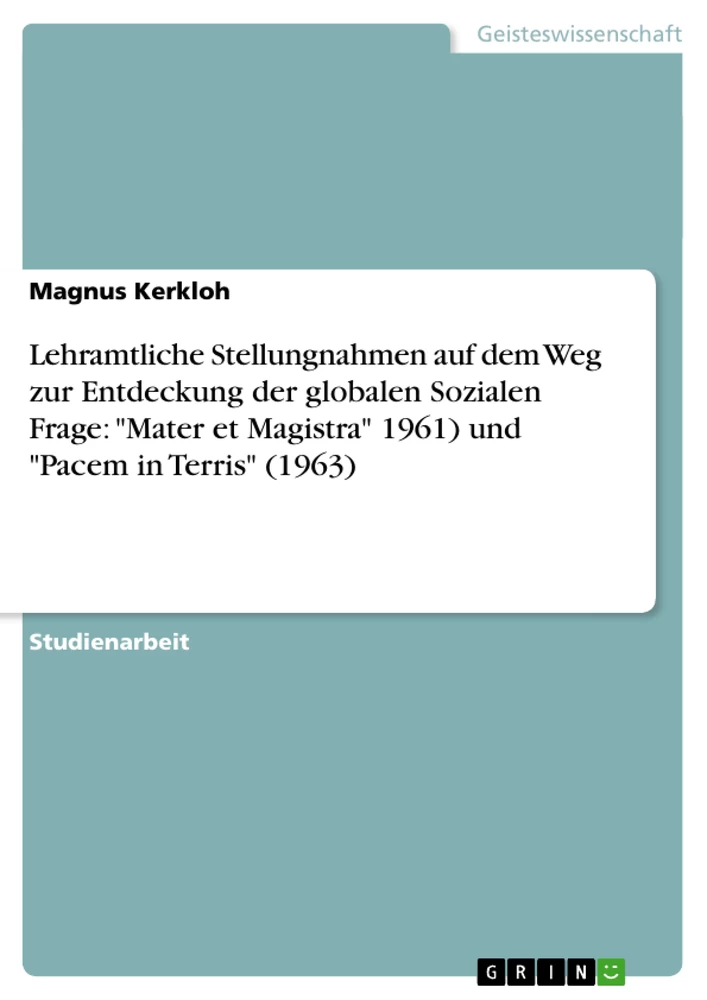 Titel: Lehramtliche Stellungnahmen auf dem Weg zur Entdeckung der globalen Sozialen Frage: "Mater et Magistra" 1961) und "Pacem in Terris" (1963)