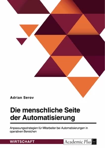 Titel: Die menschliche Seite der Automatisierung. Anpassungsstrategien für Mitarbeiter bei Automatisierungen in operativen Bereichen
