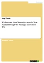 Title: Wii Innovate. How Nintendo created a New Market through the Strategic Innovation Wii
