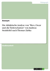 Titel: Die didaktische Analyse von "Rico, Oscar und die Tieferschatten" von Andreas Steinhöfel nach Thomas Zabka