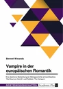Titre: Vampire in der europäischen Romantik. Eine diachrone Betrachtung der Motivgeschichte anhand Goethes "Die Braut von Korinth" und Polidoris "The Vampyre"