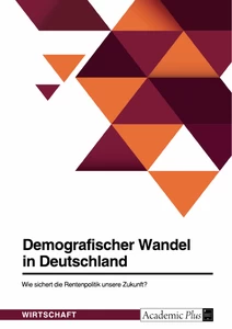 Título: Demografischer Wandel in Deutschland. Wie sichert die Rentenpolitik unsere Zukunft?