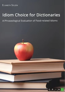 Title: Idiom Choice for Dictionaries. A Phraseological Evaluation of Food-related Idioms