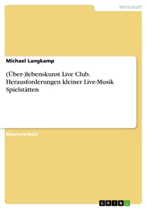 Title: (Über-)lebenskunst Live Club. Herausforderungen kleiner Live-Musik Spielstätten