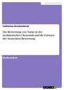 Titel: Die Bewertung von Natur in der neoklassischen Ökonomik und die Grenzen der monetären Bewertung