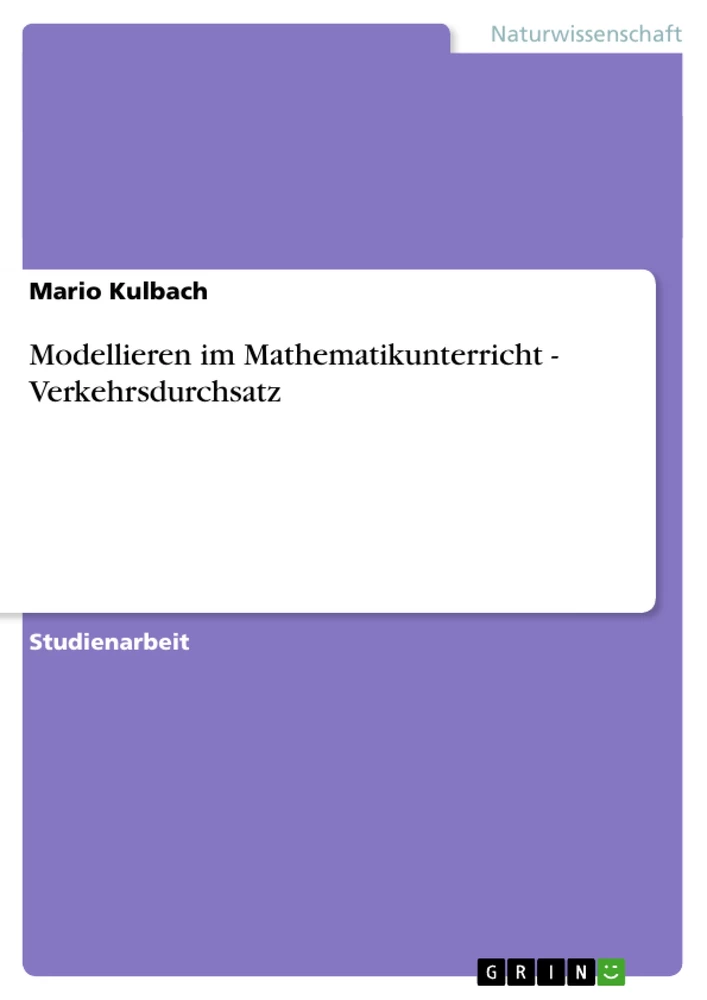 Titel: Modellieren im Mathematikunterricht - Verkehrsdurchsatz