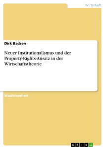 Title: Neuer Institutionalismus und der Property-Rights-Ansatz in der Wirtschaftstheorie