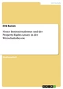 Titel: Neuer Institutionalismus und der Property-Rights-Ansatz in der Wirtschaftstheorie