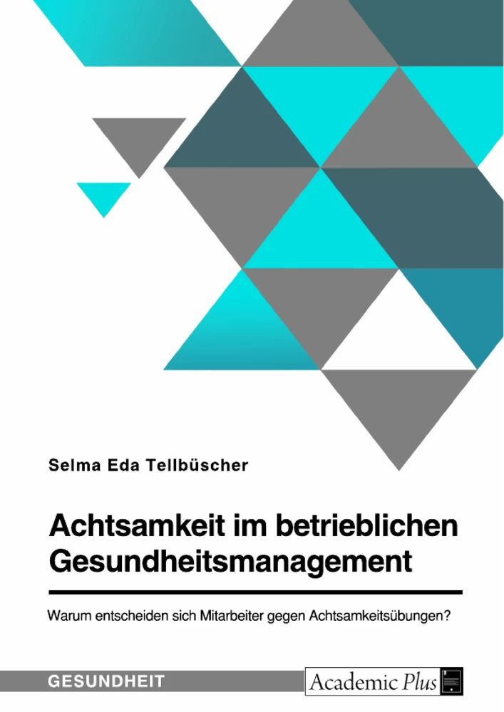 Titre: Achtsamkeit im betrieblichen Gesundheitsmanagement. Warum entscheiden sich Mitarbeiter gegen Achtsamkeitsübungen?