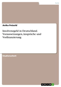 Titel: Insolvenzgeld in Deutschland. Voraussetzungen, Ansprüche und Vorfinanzierung
