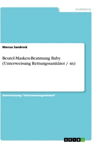 Titre: Beutel-Masken-Beatmung Baby (Unterweisung Rettungssanitäter / -in)