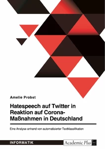 Titre: Hatespeech auf Twitter in Reaktion auf Corona-Maßnahmen in Deutschland. Eine Analyse anhand von automatisierter Textklassifikation