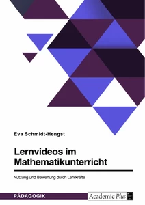 Titel: Lernvideos im Mathematikunterricht. Nutzung und Bewertung durch Lehrkräfte