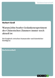 Titre: Warum John Searles Gedankenexperiment des Chinesischen Zimmers immer noch aktuell ist