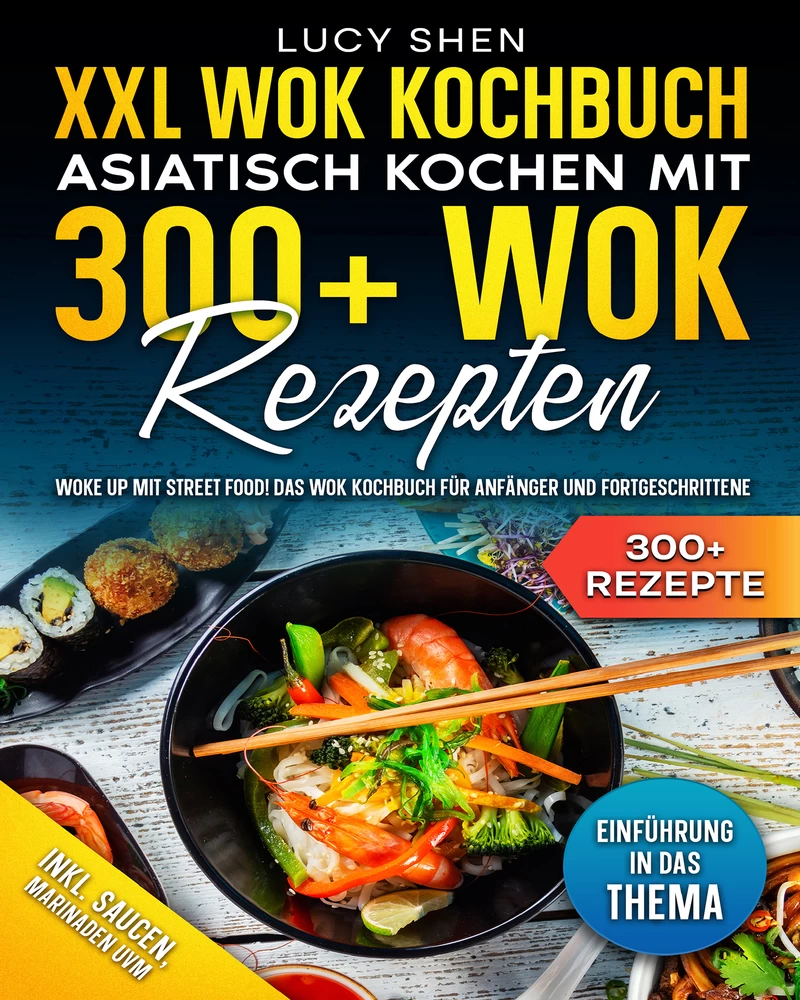 Titel: XXL Wok Kochbuch – Asiatisch kochen mit 300+ Wok Rezepten