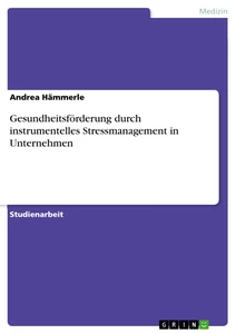 Titel: Gesundheitsförderung durch instrumentelles Stressmanagement in Unternehmen