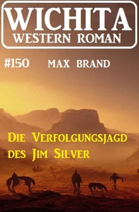 Titel: Die Verfolgungsjagd des Jim Silver: Wichita Western Roman 150