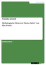 Title: Mythologische Motive in "Homo Faber" von Max Frisch