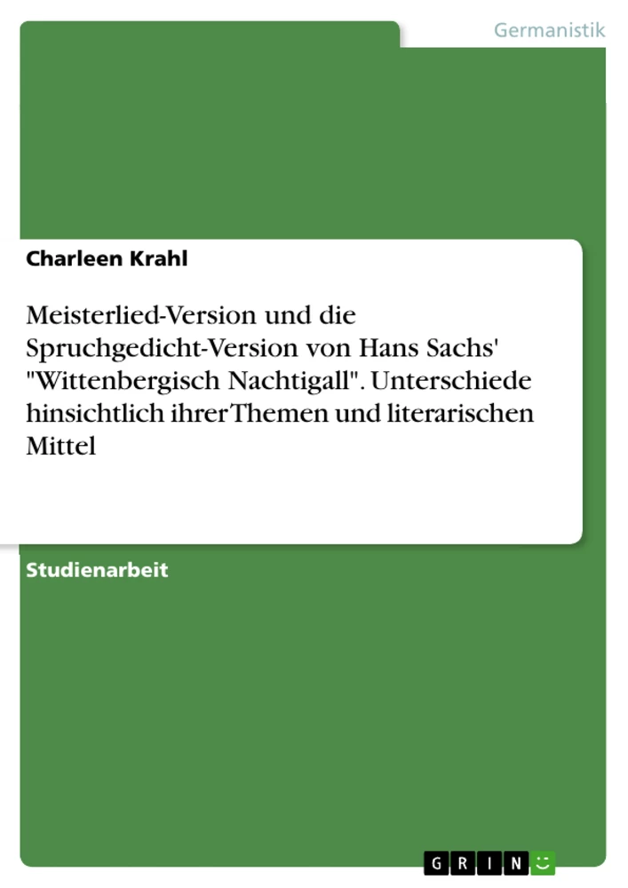 Titre: Meisterlied-Version und die Spruchgedicht-Version von Hans Sachs' "Wittenbergisch Nachtigall". Unterschiede hinsichtlich ihrer Themen und literarischen Mittel