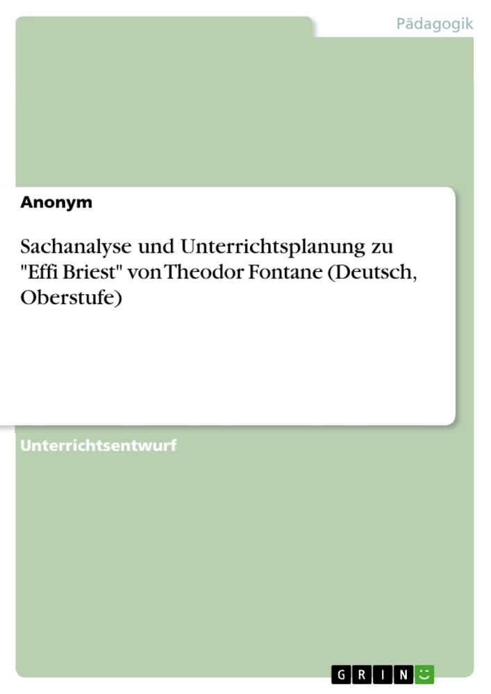 Titel: Sachanalyse und Unterrichtsplanung zu "Effi Briest" von Theodor Fontane (Deutsch, Oberstufe)