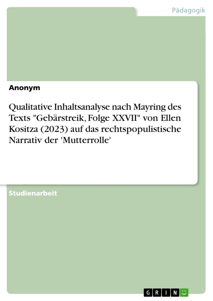 Title: Qualitative Inhaltsanalyse nach Mayring des Texts "Gebärstreik, Folge XXVII" von Ellen Kositza (2023) auf das rechtspopulistische Narrativ der 'Mutterrolle'