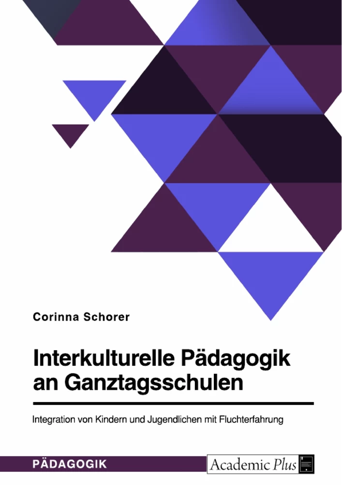 Titre: Interkulturelle Pädagogik an Ganztagsschulen. Integration von Kindern und Jugendlichen mit Fluchterfahrung