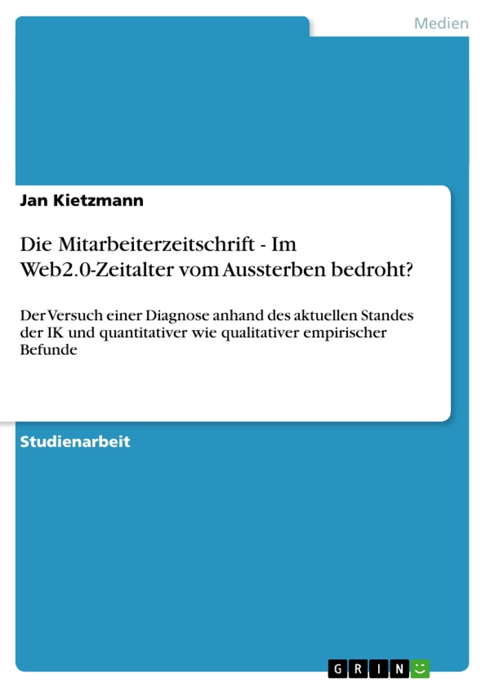 Titel: Die Mitarbeiterzeitschrift - Im Web2.0-Zeitalter vom Aussterben bedroht?