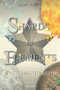 Titel: SHARDS OF ELEMENTS - Entfesselte Macht (Band 3)