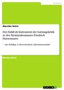 Titel: Der Zufall als Instrument der Gattungskritik in den Kriminalromanen Friedrich Dürrenmatts